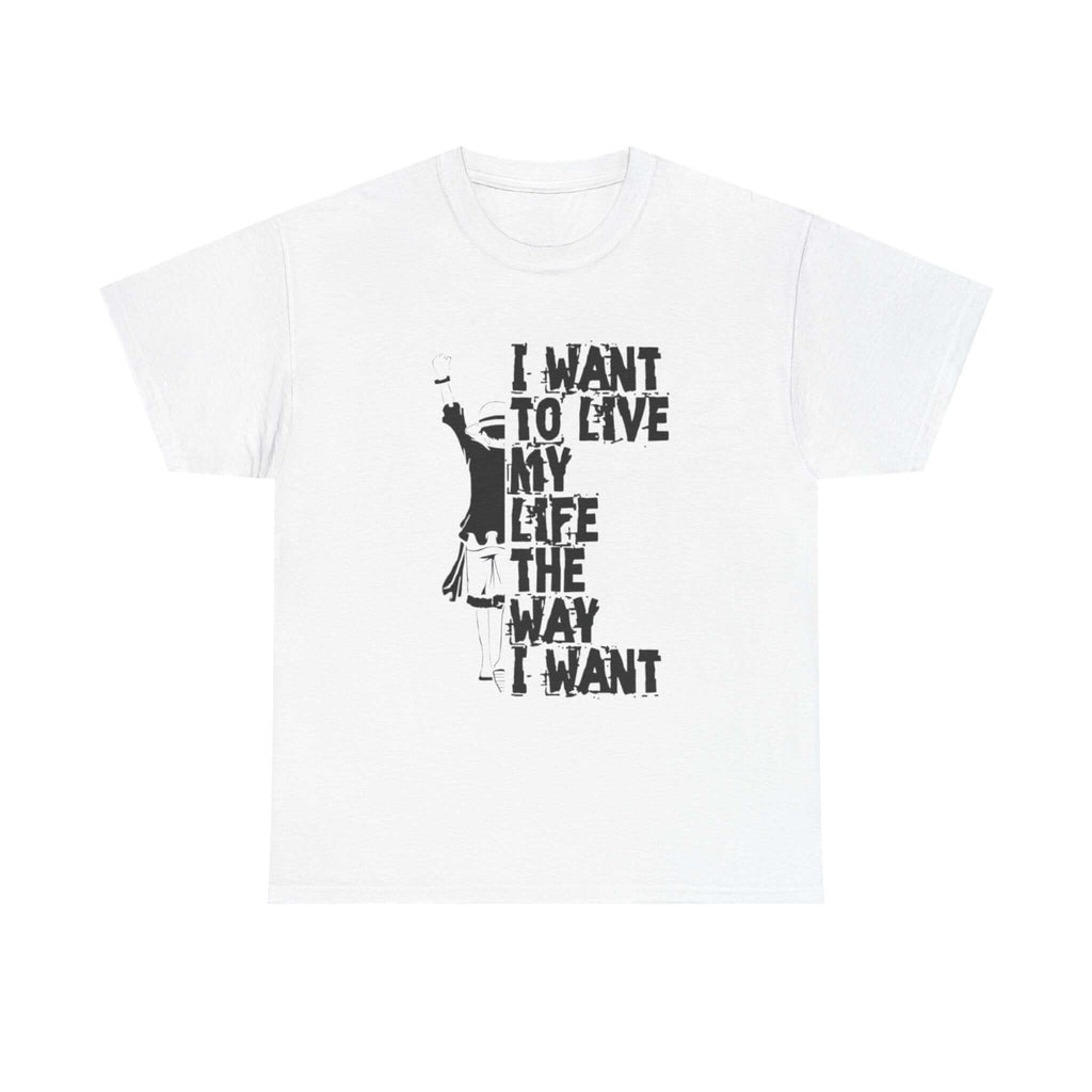 I Want to Live My Life Unisex Heavy