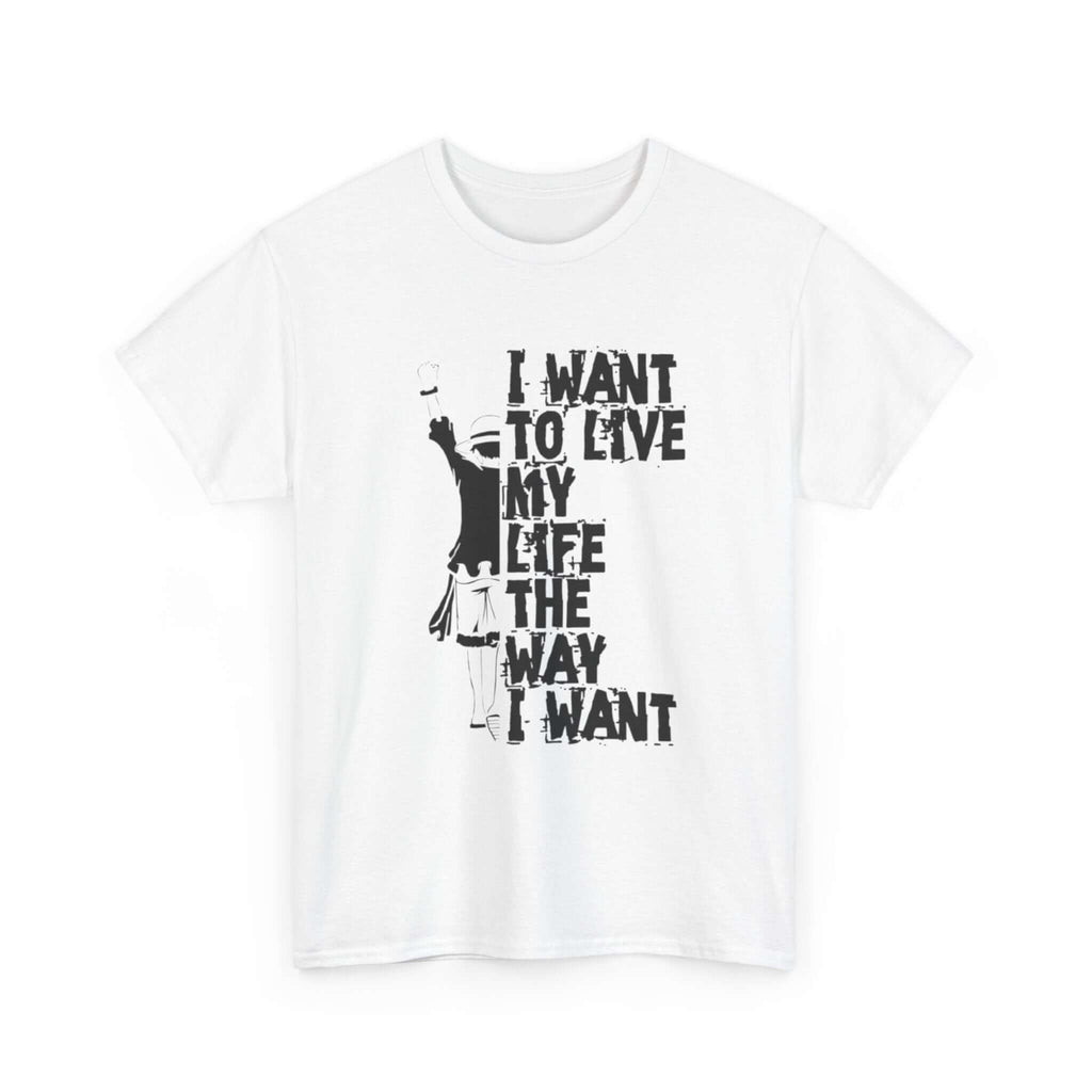 I Want to Live My Life Unisex Heavy