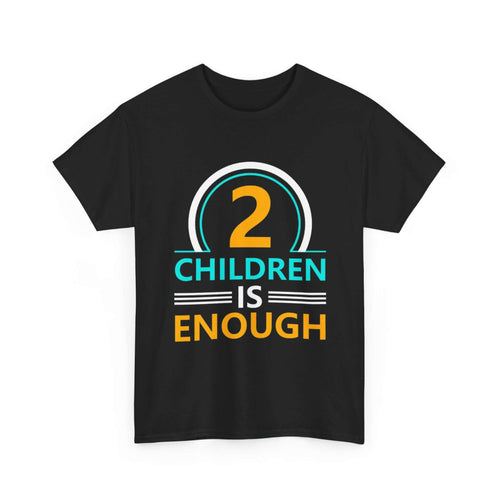 2 Children Is Enough T-shirt