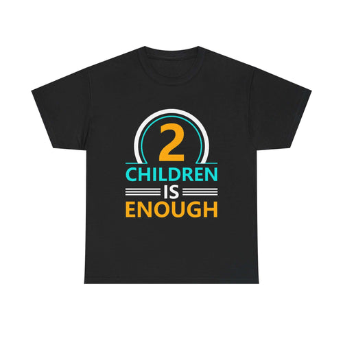 2 Children Is Enough T-shirt